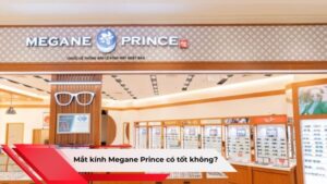 Mắt kính Megane Prince có tốt không?