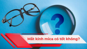 Mắt kính mica có tốt không